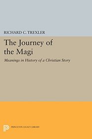 The Journey of the Magi: Meanings in History of a Christian Story (Princeton Legacy Library)