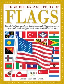 The World Encyclopedia of Flags: The definitive guide to international flags, banners, standards and ensigns, with over 400 illustrations