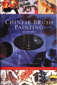 Chinese Brush Painting Masterclass: An Inspirational Guide with Fourteen Stunning Projects