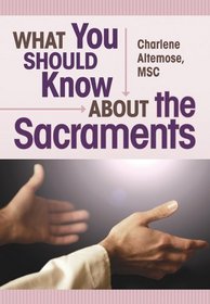What You Should Know About the Sacraments (What You Should Know About... Series)