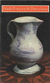 Irish Pottery and Porcelain (The Irish Heritage Series)