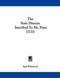 The State Dunces: Inscribed To Mr. Pope (1733)