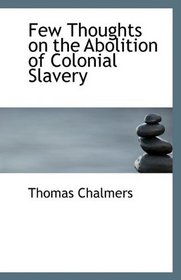 Few Thoughts on the Abolition of Colonial Slavery
