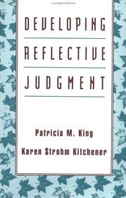 Developing Reflective Judgment (Jossey Bass Higher and Adult Education Series)