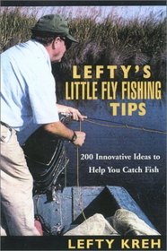 Lefty's Little Fly-Fishing Tips: 200  Innovative Ideas to Help You Catch Fish