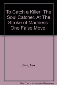 To Catch a Killer: The Soul Catcher. At The Stroke of Madness. One False Move.