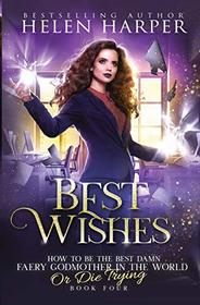 Best Wishes (How To Be The Best Damn Faery Godmother In The World (Or Die Trying))