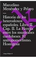 Historia De Los Heterodoxos Espanoles Ii/history of the Spanish Heterodox II: Capitulo Ii, La Herejia Entre Los Muzarabes Cordobeses. El Antropomorfismo. Hostegesis (Extasis) (Spanish Edition)