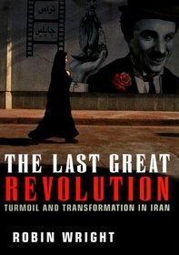 The Last Great Revolution : Turmoil and Transformation in Iran