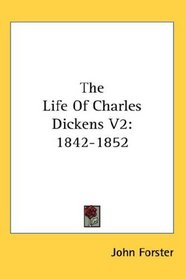 The Life Of Charles Dickens V2: 1842-1852