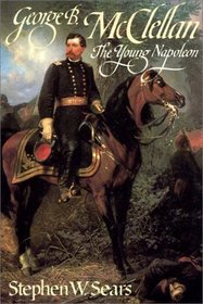 George B. Mcclellan:  The Young Napoleon