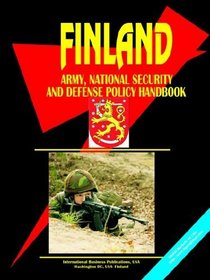 Finland Army, National Security And Defense Policy Handbook (World Business, Investment and Government Library)