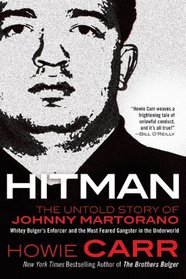 Hitman: The Untold Story of Johnny Martorano:  Whitey Bulger's Enforcer and the Most Feared Gangster in the Underworld