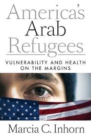 America?s Arab Refugees: Vulnerability and Health on the Margins
