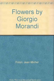 Flowers By Giorgio Morandi