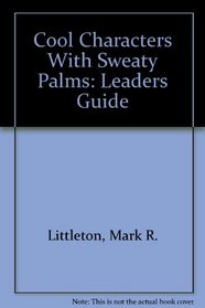 Cool Characters With Sweaty Palms: Leaders Guide (SonPower youth sources)