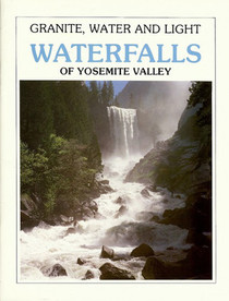 Granite Water and Light: Waterfalls of Yosemite Valley