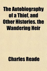 The Autobiography of a Thief, and Other Histories. the Wandering Heir