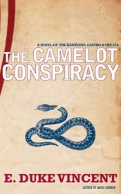The Camelot Conspiracy: A Novel of the Kennedys, Castro and the CIA