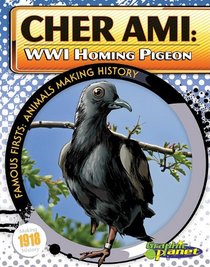 Cher Ami: WWI Homing Pigeon (Famous Firsts: Animals Making History)