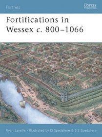 Fortress 14: Fortifications in Wessex  c. 800-1016: The Defenses of Alfred the Great Against the Vikings
