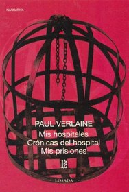 Mis Hospitales, Cronicas Del Hospital, Mis Prisiones (Biblioteca Clasica Y Contemporanea) (Spanish Edition)