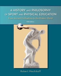 A History and Philosophy of Sport and Physical Education: From Ancient Civilizations to the Modern World