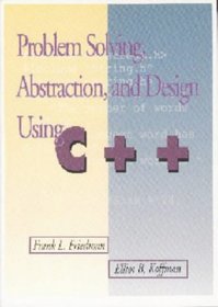 Problem Solving, Abstraction, and Design Using C++