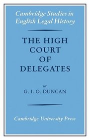 The High Court of Delegates (Cambridge Studies in English Legal History)