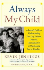 Always My Child: A Parent's Guide to Understanding Your Gay, Lesbian, Bisexual, Transgendered or Questioning Son or Daughter