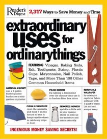 Extraordinary Uses for Ordinary Things: 2,317 Ways to Save Money and Time (Reader's Digest)