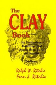The Clay Book : Its Technology, Handling, and Application. As It Was Used At Studios West (Crafts (Hardcover Ritchie Unlimited))