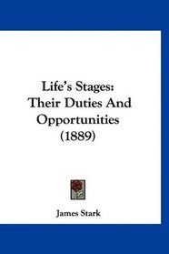 Life's Stages: Their Duties And Opportunities (1889)