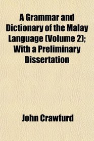 A Grammar and Dictionary of the Malay Language (Volume 2); With a Preliminary Dissertation