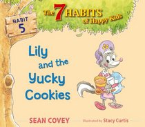 Lily and the Yucky Cookies (7 Habits of Happy Kids, the)