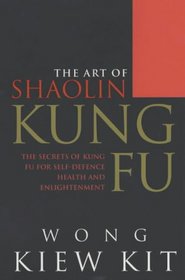 The Art of Shaolin Kung Fu: The Secrets of Kung Fu for Self-defence, Health and Enlightenment