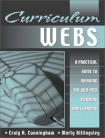 Curriculum Webs: A Practical Guide to Weaving the Web into Teaching and Learning