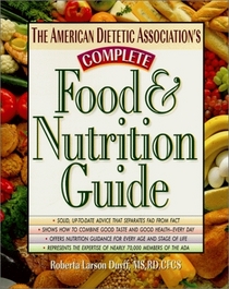 The American Dietetic Association's Complete Food  Nutrition Guide