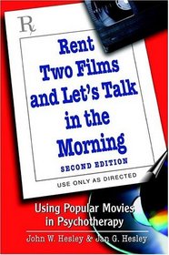 Rent Two Films and Let's Talk in the Morning: Using Popular Movies in Psychotherapy, 2nd Edition