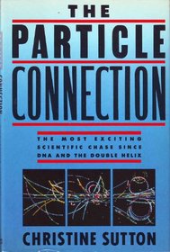 Particle Connection: The Most Exciting Scientific Chase Since DNA and the Double Helix