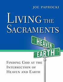 Living the Sacraments: Finding God at the Intersection of Heaven and Earth (Toolbox Series)