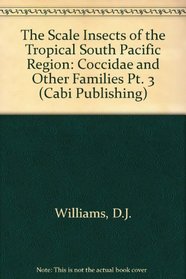 The Scale Insects of the Tropical South Pacific Region: Part 3: The Soft Scales (Coccidae) and Other Families (Cabi Publishing) (Pt. 3)