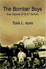 The Bomber Boys: True Stories of B-17 Airmen