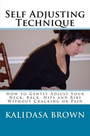 Self Adjusting Technique: How to Gently Adjust Your Neck, Back, Hips and Ribs