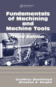 Fundamentals of Machining and Machine Tools, Third Edition (Mechanical Engineering (Marcell Dekker))