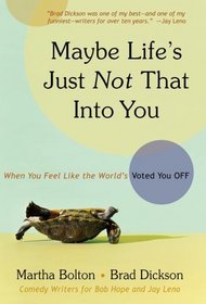Maybe Life's Just Not That Into You: When You feel Like the World's Voted You Off