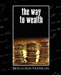 The Way to Wealth with Maxims for Married Ladies and Gentlemen (New Edition)