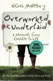 Overworked and Underlaid: A Seriously Funny Guide to Life