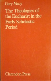 The Theologies of the Eucharist in the Early Scholastic Period: A Study of the Salvific Function of the Sacrament according to the Theologians c.1080-c.1220