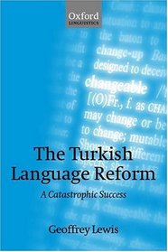 The Turkish Language Reform: A Catastrophic Success (Oxford Linguistics)